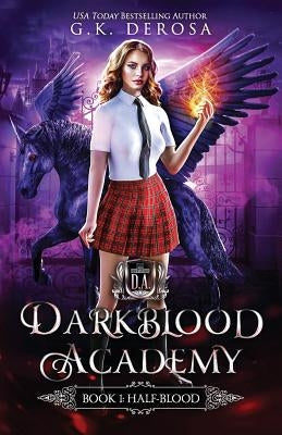 Darkblood Academy: Book One: Half-Blood by DeRosa, G. K.