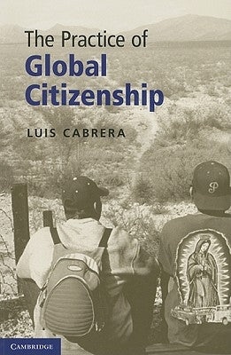 The Practice of Global Citizenship by Cabrera, Luis