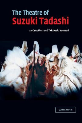 The Theatre of Suzuki Tadashi by Carruthers, Ian