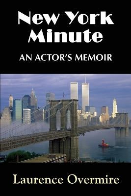 New York Minute: An Actor's Memoir by Overmire, Laurence