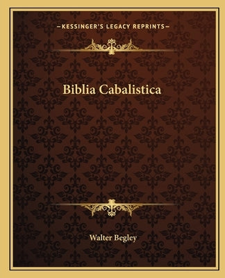 Biblia Cabalistica by Begley, Walter