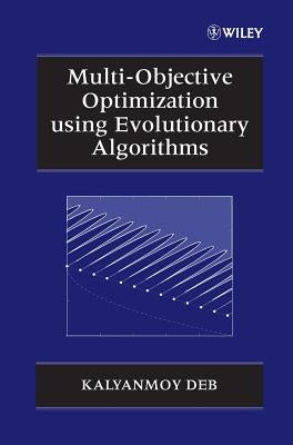 Multi-Objective Optimization Using Evolutionary Algorithms by Deb, Kalyanmoy