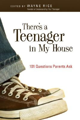 There's a Teenager in My House: 101 Questions Parents Ask by Rice, Wayne