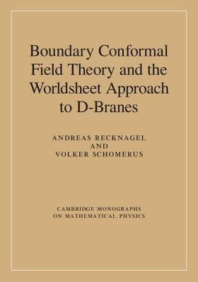 Boundary Conformal Field Theory and the Worldsheet Approach to D-Branes by Recknagel, Andreas