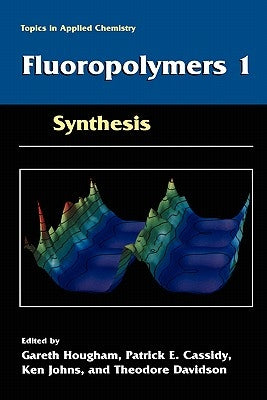 Fluoropolymers 1: Synthesis by Hougham, Gareth G.