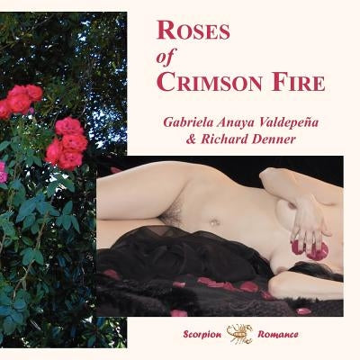 Roses of Crimson Fire by Valdepena, Gabriela Anaya