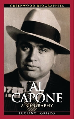 Al Capone: A Biography by Iorizzo, Luciano J.