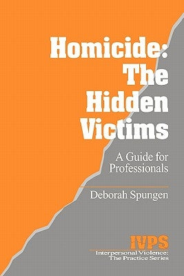 Homicide: The Hidden Victims: A Resource for Professionals by Spungen, Deborah