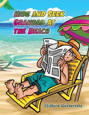 Hide and Seek Grandad At the Beach by Gathercole, Clifford