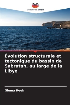 Évolution structurale et tectonique du bassin de Sabratah, au large de la Libye by Reeh, Giuma