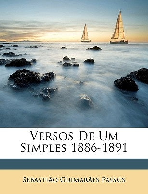 Versos de Um Simples 1886-1891 by Passos, Sebastiao Guimaraes