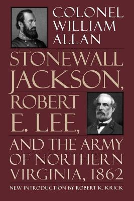 Stonewall Jackson, Robert E. Lee, and the Army of Northern Virginia, 1862 by Allan, William