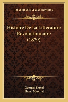 Histoire De La Litterature Revolutionnaire (1879) by Duval, Georges
