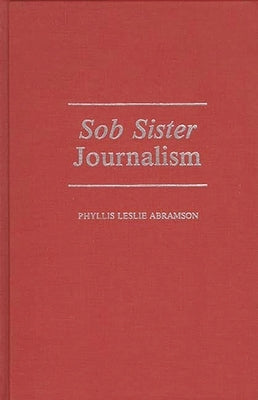 Sob Sister Journalism by Abramson, Phyllis L.
