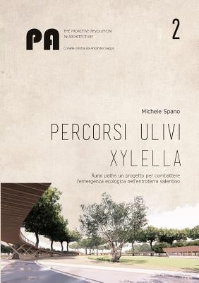 Percorsi ulivi xylella: Rural paths un progetto per combattere l'emergenza ecologica nell'entroterra salentino by Spano, Michele