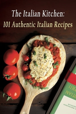 The Italian Kitchen: 101 Authentic Italian Recipes by Koya, Forked Feast