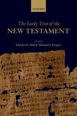 The Early Text of the New Testament by Hill, Charles E.