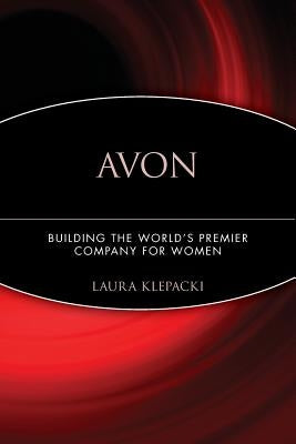 Avon: Building the World's Premier Company for Women by Klepacki, Laura