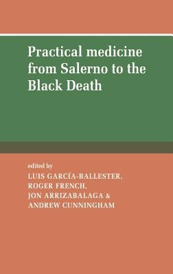 Practical Medicine from Salerno to the Black Death by Garcia-Ballester, Luis