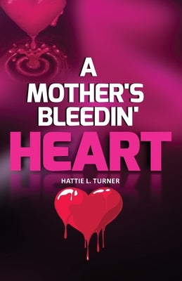A Mother's Bleedin' Heart by Turner, Hattie