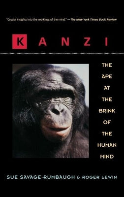 Kanzi: The Ape at the Brink of the Human Mind by Savage-Rumbaugh, Sue
