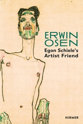 Erwin Osen: Egon Schiele's Artist Friend by Bauer, Christian