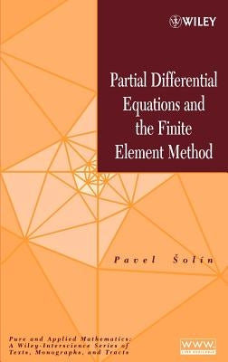 Partial Differential Equations and the Finite Element Method by Ŝolín, Pavel