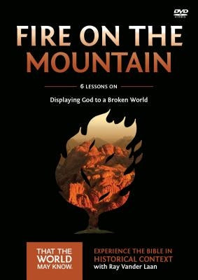 Fire on the Mountain Video Study: Displaying God to a Broken World 9 by Vander Laan, Ray