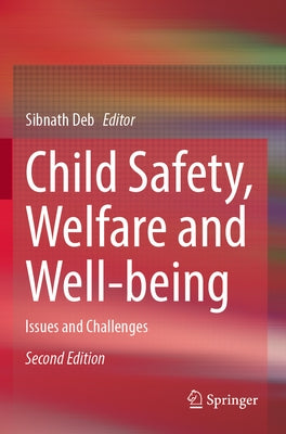 Child Safety, Welfare and Well-Being: Issues and Challenges by Deb, Sibnath