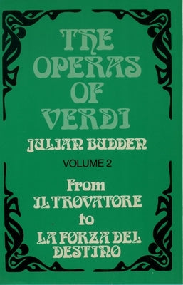 The Operas of Verdi: Volume 2: From Il Trovatore to La Forza del Destino by Budden, Julian