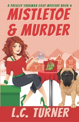 Mistletoe & Murder: A Presley Thurman Cozy Mystery Book 4 by Turner, L. C.
