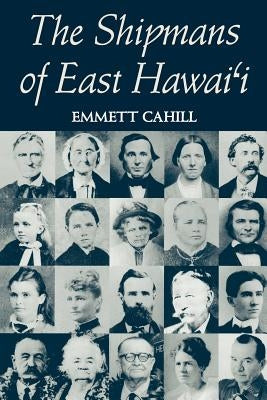 Cahill: The Shipmans of E. Hawai'i by Cahill, Emmett