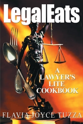 LegalEats: A Lawyer's Lite Cookbook by Tuzza, Flavia Joyce