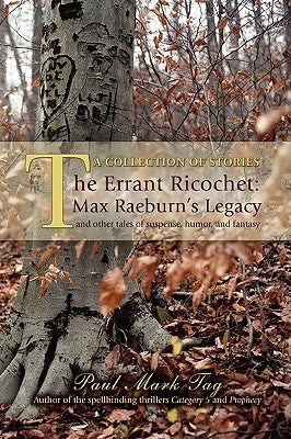 The Errant Ricochet: Max Raeburn's Legacy: And Other Tales of Suspense, Humor, and Fantasy by Tag, Paul Mark