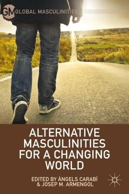 Alternative Masculinities for a Changing World by Carabi, A.