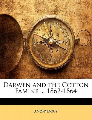 Darwen and the Cotton Famine ... 1862-1864 by Anonymous