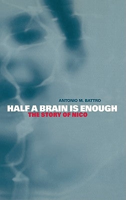Half a Brain Is Enough: The Story of Nico by Battro, Antonio M.