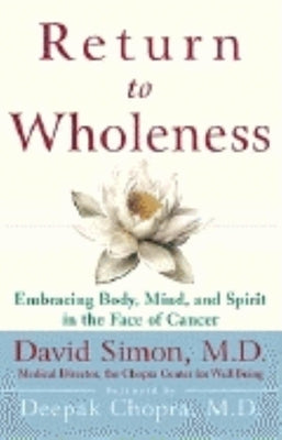 Return to Wholeness: Embracing Body, Mind, and Spirit in the Face of Cancer by Simon, David