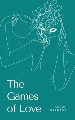 The Games of Love by Grahame, Aaron