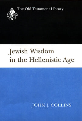 Jewish Wisdom in the Hellenistic Age by Collins, John J.