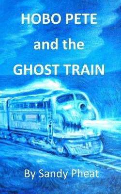 Hobo Pete and the Ghost Train by Potwin, David Henry