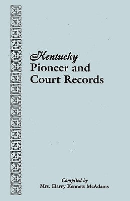 Kentucky Pioneer and Court Records by McAdams, Harry Kennett