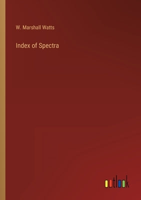 Index of Spectra by Watts, W. Marshall