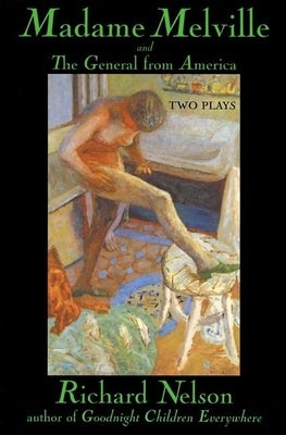 Madame Melville and the General from America: Two Plays by Nelson, Richard