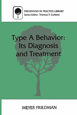 Type a Behavior: Its Diagnosis and Treatment by Friedman, Meyer