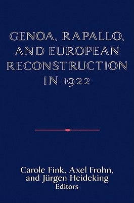 Genoa, Rapallo, and European Reconstruction in 1922 by Fink, Carole