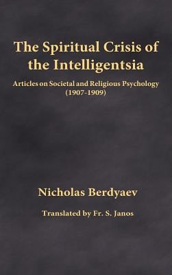 The Spiritual Crisis of the Intelligentsia: Articles on Societal and Religious Psychology (1907-1909) by Berdyaev, Nicholas