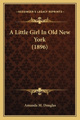 A Little Girl in Old New York (1896) by Douglas, Amanda M.