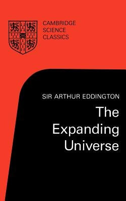 The Expanding Universe: Astronomy's 'Great Debate', 1900-1931 by Eddington, Arthur