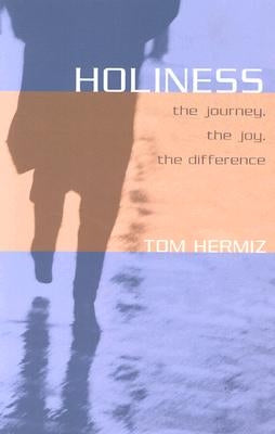 Holiness: The Journey, the Joy, the Difference by Hermiz, Tom
